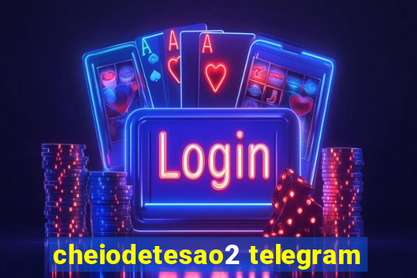 cheiodetesao2 telegram